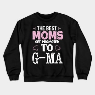 The Best moms get promoted to grandma Funny Shirt Crewneck Sweatshirt